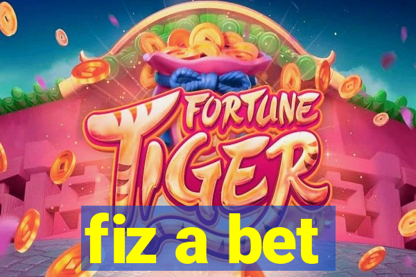 fiz a bet